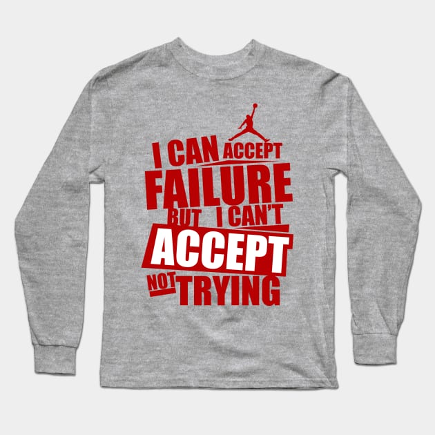 I can accept failure but I can't accept not trying Long Sleeve T-Shirt by KA Creative Design